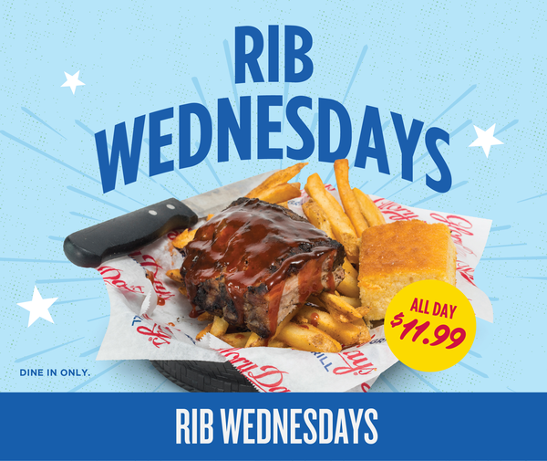 Every Wednesday. A half portion of our delicious slow cooked baby back ribs for $11.99. All day. Dine in only.