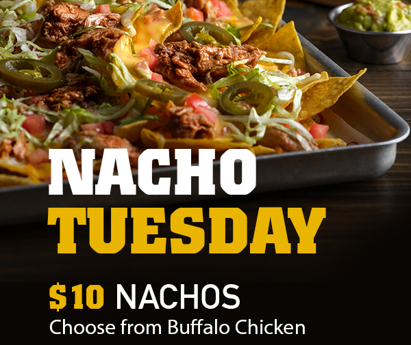 Nacho average Tuesday. $9 Nachos